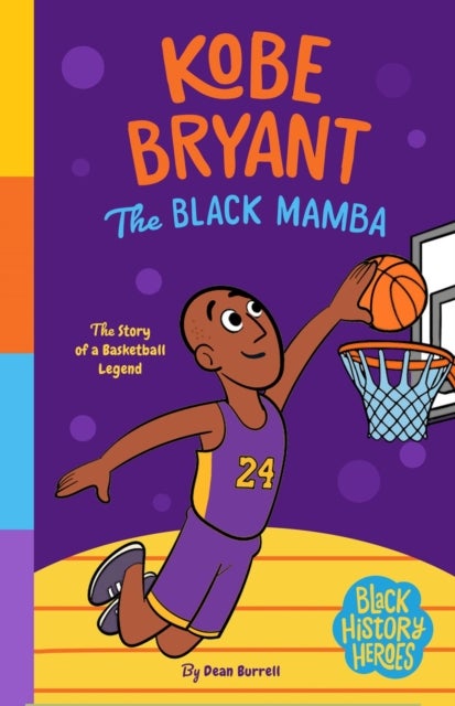 Black History Heroes: Kobe Bryant - The Black Mamba: The Story of a Basketball Legend