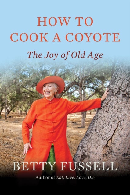 How to Cook a Coyote - The Joy of Old Age