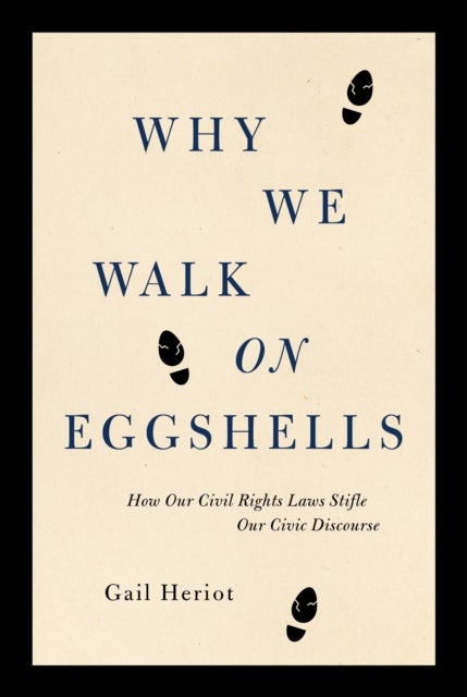 Why We Walk on Eggshells - How Our Civil Rights Laws Have Made It Hard to Talk Sensibly About Race and Sex