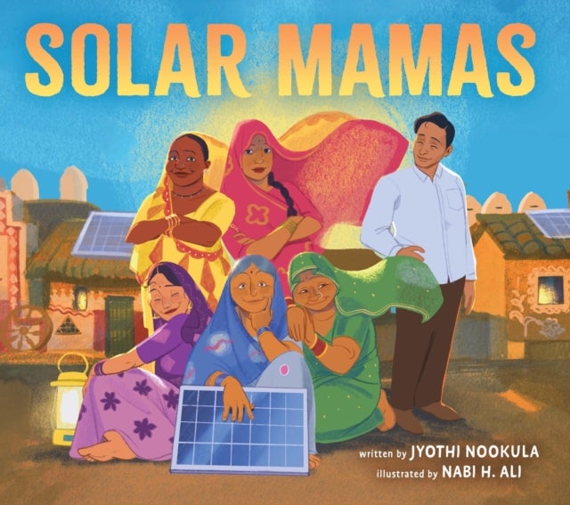 Solar Mamas - The Story of Sanjit 'Bunker' Roy and the Grandmothers Who Became Solar Engineers
