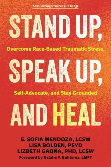 Stand Up, Speak Up, and Heal - Overcome Race-Based Traumatic Stress, Self-Advocate, and Stay Grounded
