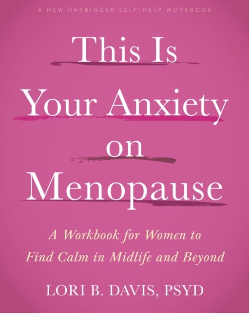 This Is Your Anxiety on Menopause - A Workbook for Women to Find Calm in Midlife and Beyond