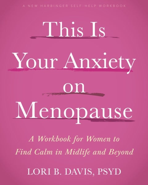 This Is Your Anxiety on Menopause - A Workbook for Women to Find Calm in Midlife and Beyond
