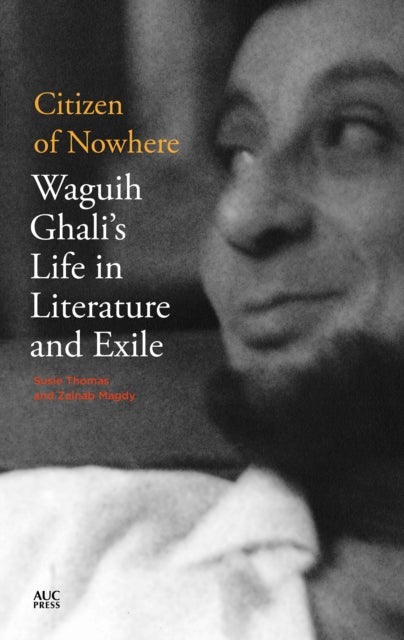 Citizen of Nowhere - Waguih Ghali's Life in Literature and Exile