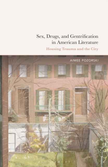 Sex, Drugs, and Gentrification in American Literature - Housing Trauma and the City