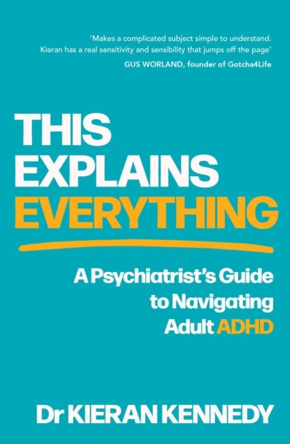 This Explains Everything - A psychiatrist's guide to navigating adult ADHD