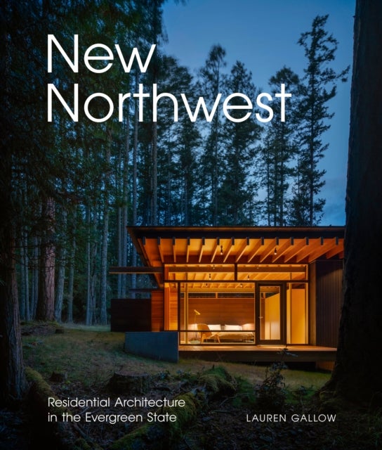 New Northwest - Residential Architecture in the Evergreen State
