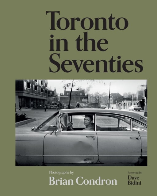 Toronto in the Seventies - Photographs by Brian Condron