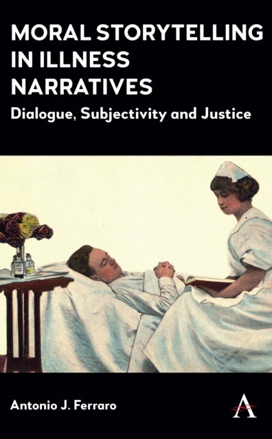 Moral Storytelling in Illness Narratives - Dialogue, Subjectivity, Justice