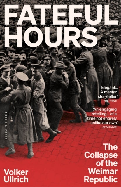 Fateful Hours - The Collapse of the Weimar Republic