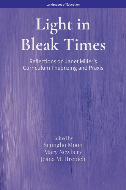 Light in Bleak Times - Reflections on Janet Miller’s Curriculum Theorizing and Praxis
