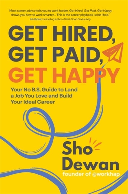 Get Hired, Get Paid, Get Happy - Your No B.S. Guide to Land a Job You Love and Build Your Ideal Career