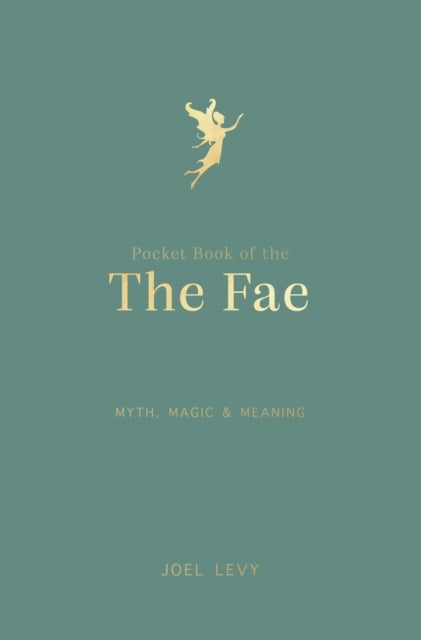 Pocket Book of the Fae - Myth, Magic & Meaning