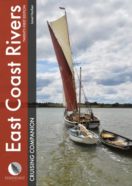 East Coast Rivers Cruising Companion - A Yachtsman’s Pilot & Cruising Guide to the Waters from Lowestoft to Ramsgate