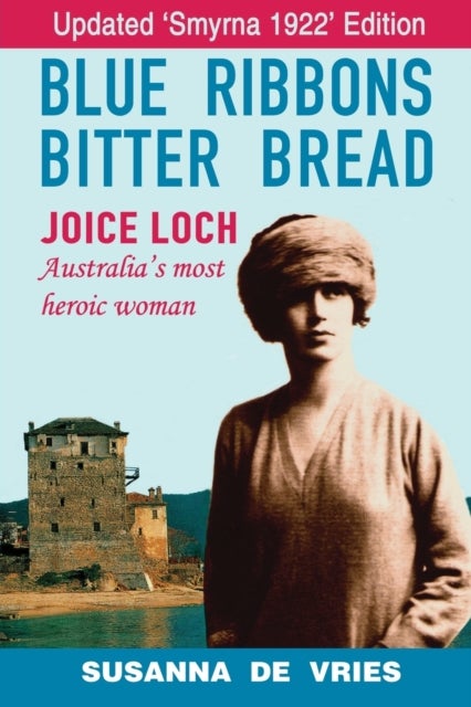 Blue Ribbons Bitter Bread - Joice Loch - Australia's most heroic woman