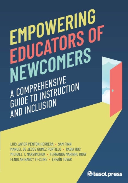 Empowering Educators of Newcomers - A Comprehensive Guide To Instruction and Inclusion