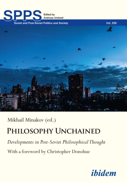 Philosophy Unchained - Developments in Post-Soviet Philosophical Thought With a foreword by Christopher Donohue