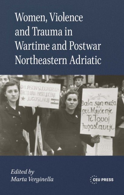 Women, Violence and Trauma in Wartime and Postwar Northeastern Adriatic