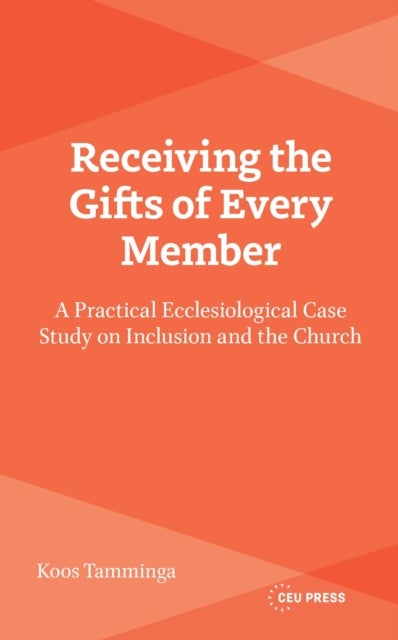 Receiving the Gifts of Every Member - A Practical Ecclesiological Case Study on Inclusion and the Church