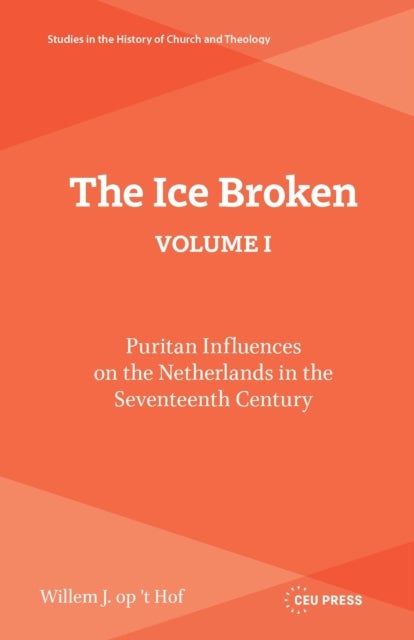 The Ice Broken, volume I - Puritan Influences on the Netherlands in the Seventeenth Century