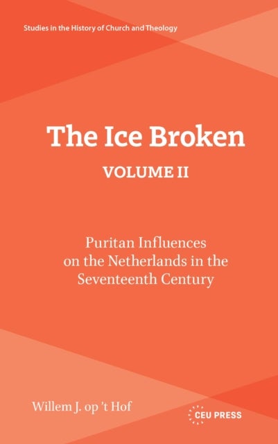 The Ice Broken, volume II - Puritan Influences on the Netherlands in the Seventeenth Century