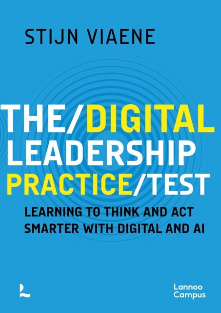 The Digital Leadership Practice Test - Learning to Think and Act Smarter with Digital and AI