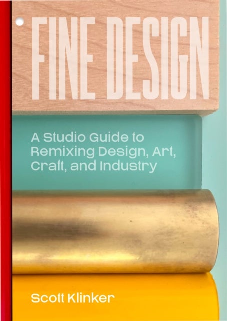 Fine Design - A Studio Guide to Remixing Design, Art, Craft, and Industry
