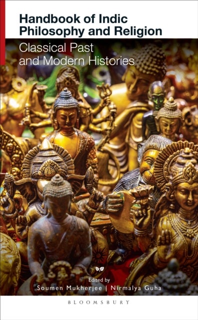 Handbook of Indic Philosophy and Religion - Classical Past and Modern Histories