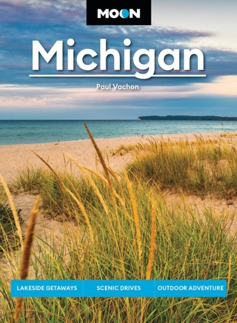 Moon Michigan (Ninth Edition) - Lakeside Getaways, Scenic Drives, Outdoor Adventure
