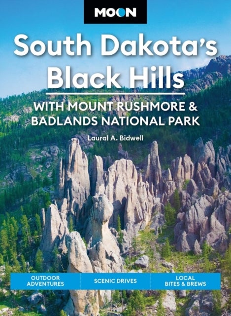 Moon South Dakota's Black Hills: With Mount Rushmore & Badlands National Park (Sixth Edition) - Outdoor Adventures, Scenic Drives, Local Bites & Brews