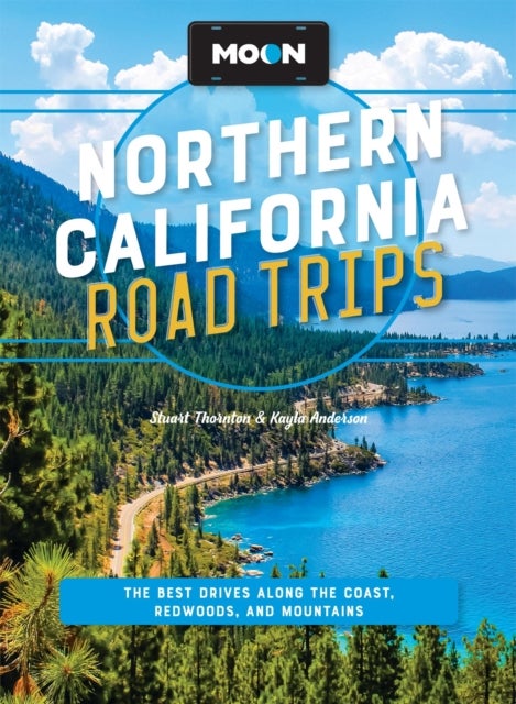 Moon Northern California Road Trips (Third Edition) - The Best Drives along the Coast, Redwoods, and Mountains