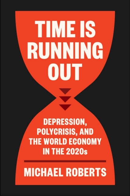 Time Is Running Out - Depression, Polycrisis, and the World Economy in the 2020s