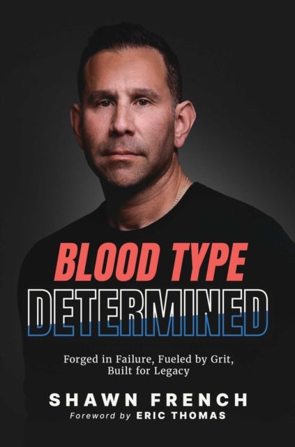 Blood Type Determined - Forged in Failure, Fueled by Grit, Built for Legacy