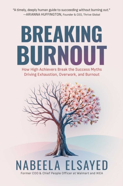 Breaking Burnout - How High Achievers Break the Success Myths Driving Exhaustion, Overwork, and Burnout