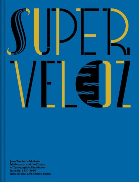 Super-Veloz - Joan Trochut’s Modular Modernism and the Dream of Typographic Abundance in Spain, 1930–1955