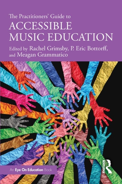 The Practitioners’ Guide to Accessible Music Education - Perspectives from Educators, Administrators, and Special Service Providers