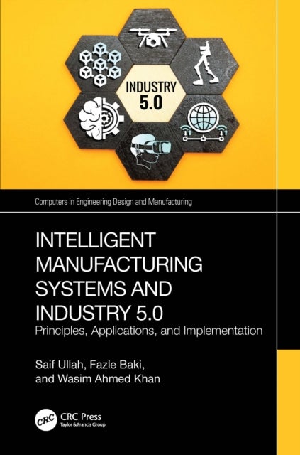 Intelligent Manufacturing Systems and Industry 5.0 - Principles, Applications, and Implementation
