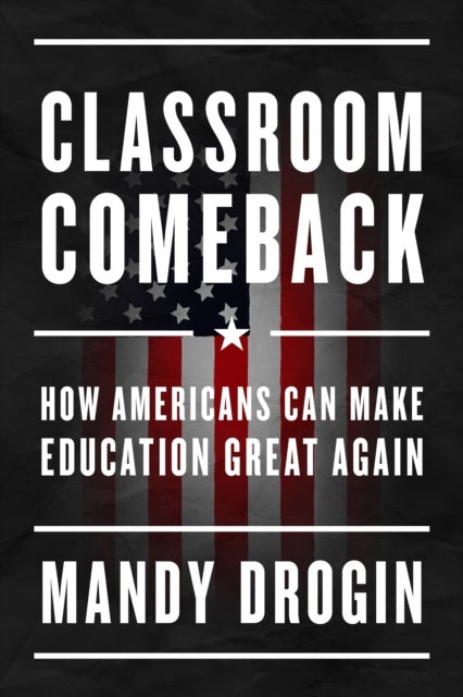 Classroom Comeback - How Americans Can Make Education Great Again