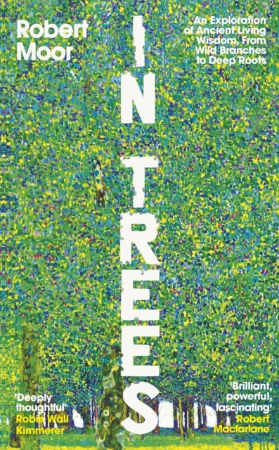In Trees - An Exploration of Ancient Living Wisdom, From Wild Branches to Deep Roots