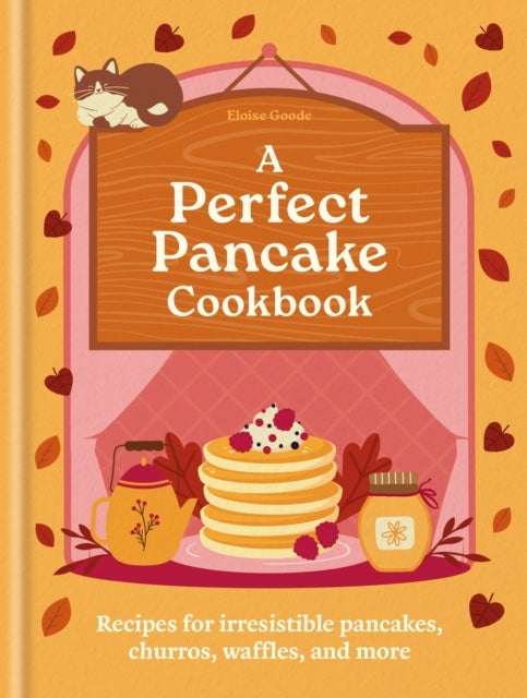 A Perfect Pancake Cookbook - Recipes for irresistible pancakes, churros, waffles, and more