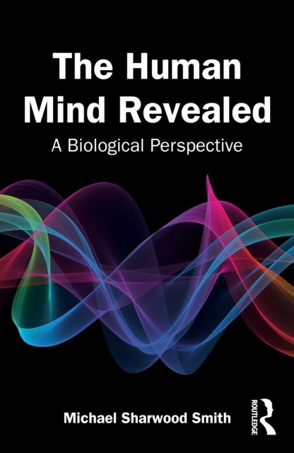 The Human Mind Revealed - A Biological Perspective