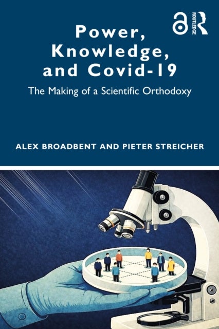Power, Knowledge, and Covid-19 - The Making of a Scientific Orthodoxy