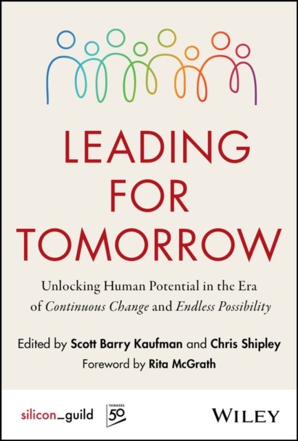 Leading for Tomorrow - Unlocking Human Potential in the Era of Continuous Change and Endless Possibility