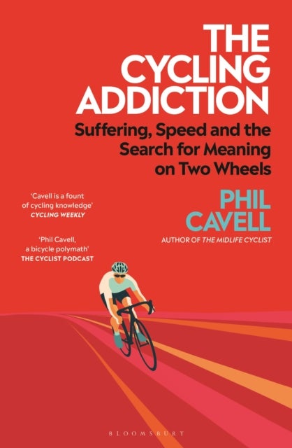 The Cycling Addiction - Suffering, Speed and the Search for Meaning on Two Wheels