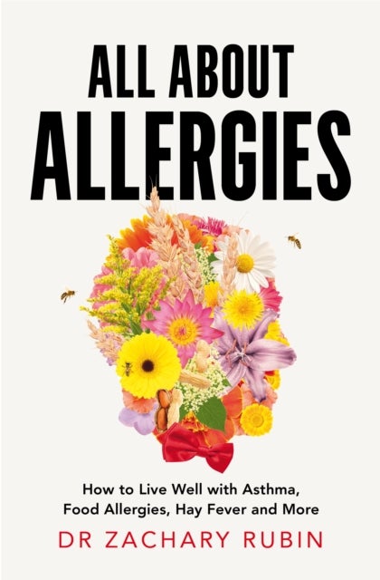 All About Allergies - How to Live Well with Asthma, Food Allergies, Hay Fever and More