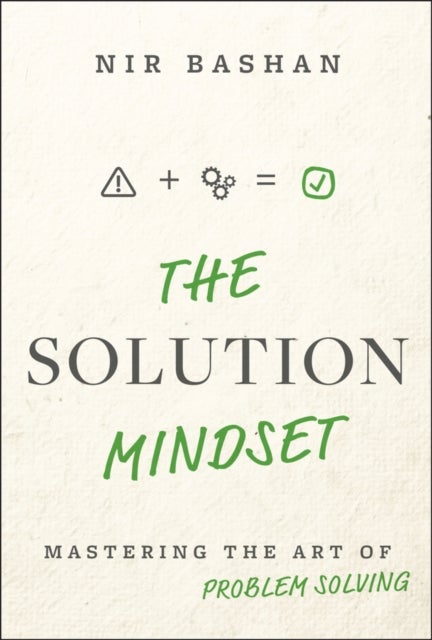 The Solution Mindset - Mastering the Art of Problem Solving