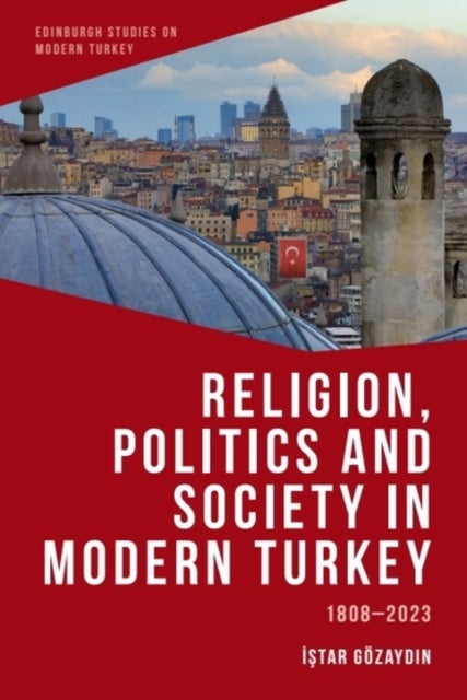 Religion, Politics and Society in Modern Turkey - 1808-2023