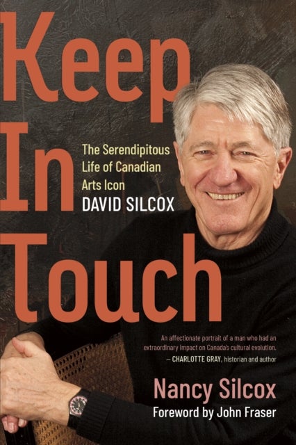 Keep in Touch - The Serendipitous Life of Canadian Arts Icon David Silcox