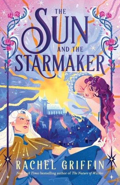 The Sun and the Starmaker - The Spellbinding Romantasy Sensation from the Author of The Nature of Witches