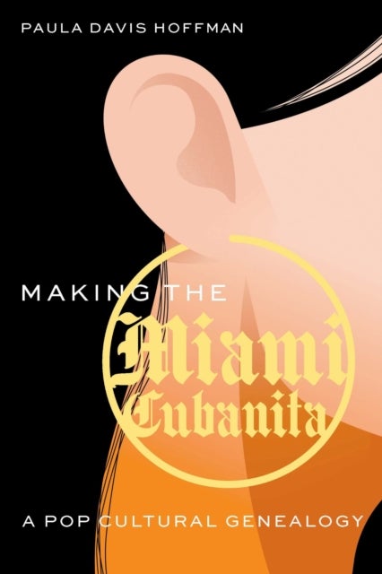 Making the Miami Cubanita - A Pop Cultural Genealogy